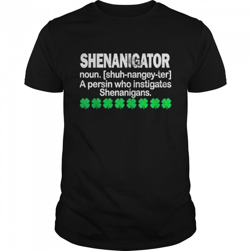 Shenanigator Definition Saint Patrick Day t-shirt