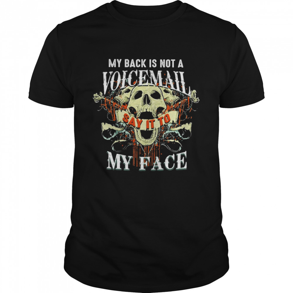 Skull My Back Is Not A Voicemail Say It To My Face Shirt