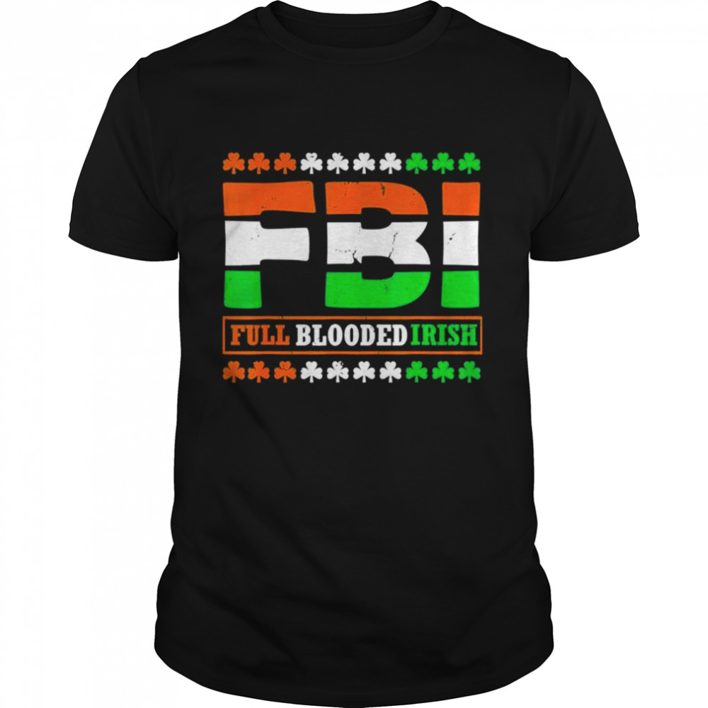 St Patricks Day FBI Full Blooded Irish Ireland shirt