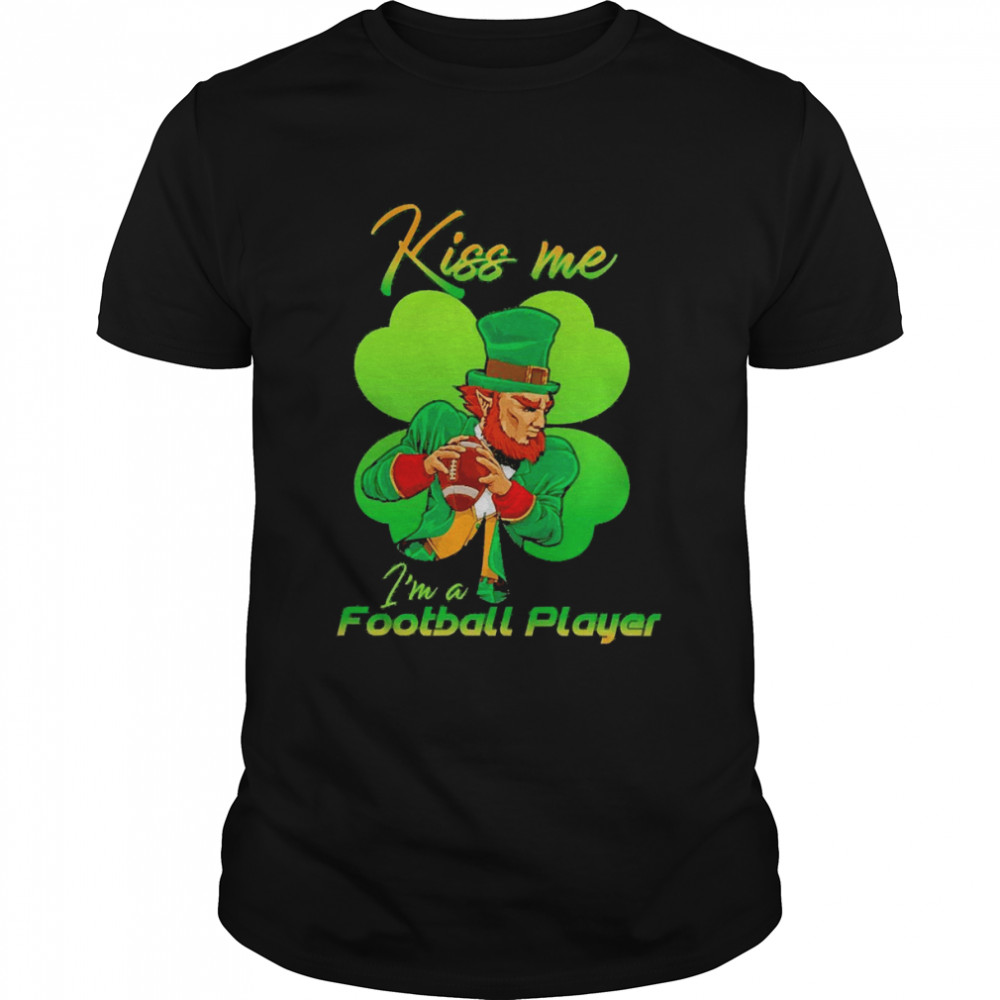 St Patrick’s Day Kiss Me I’m A Football Player Shirt