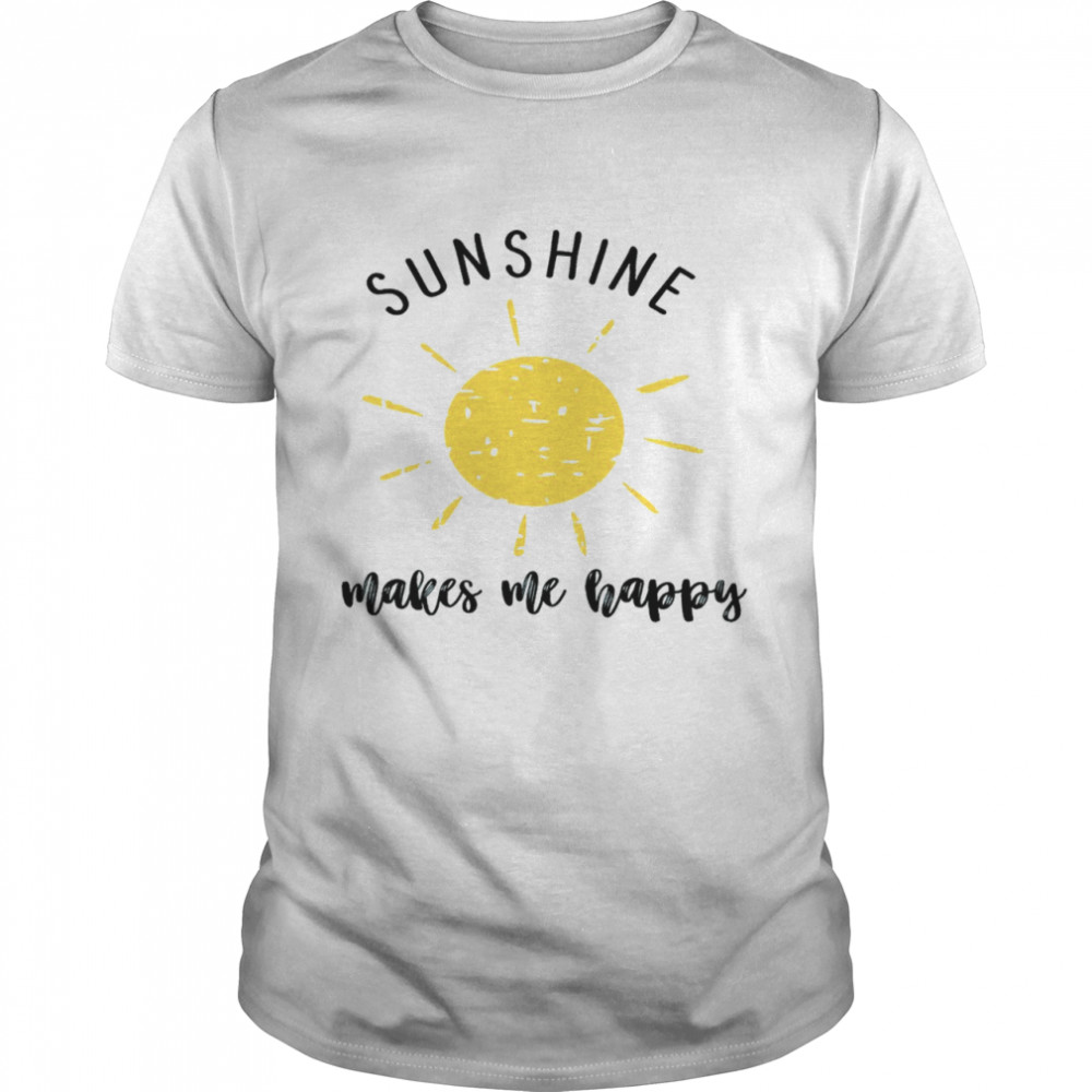 Sunshine makes me happy shirt