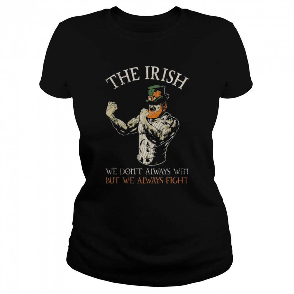 The Irish We dont always win but we always figh shirt Classic Women's T-shirt
