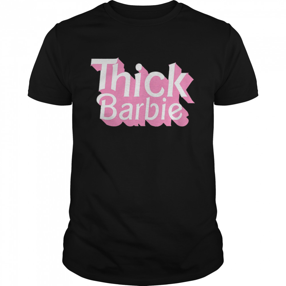 Thick Barbie Shirt