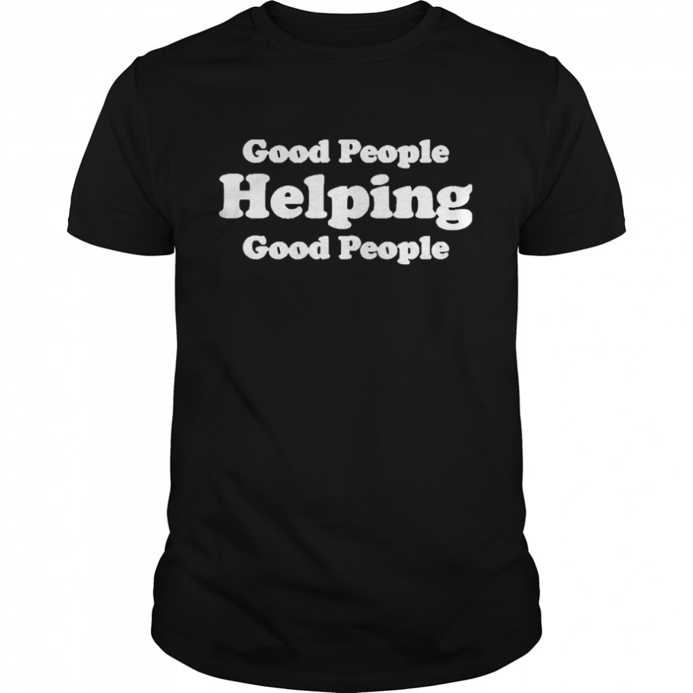 Thirdy Ravena Good People Helping Good People Shirt