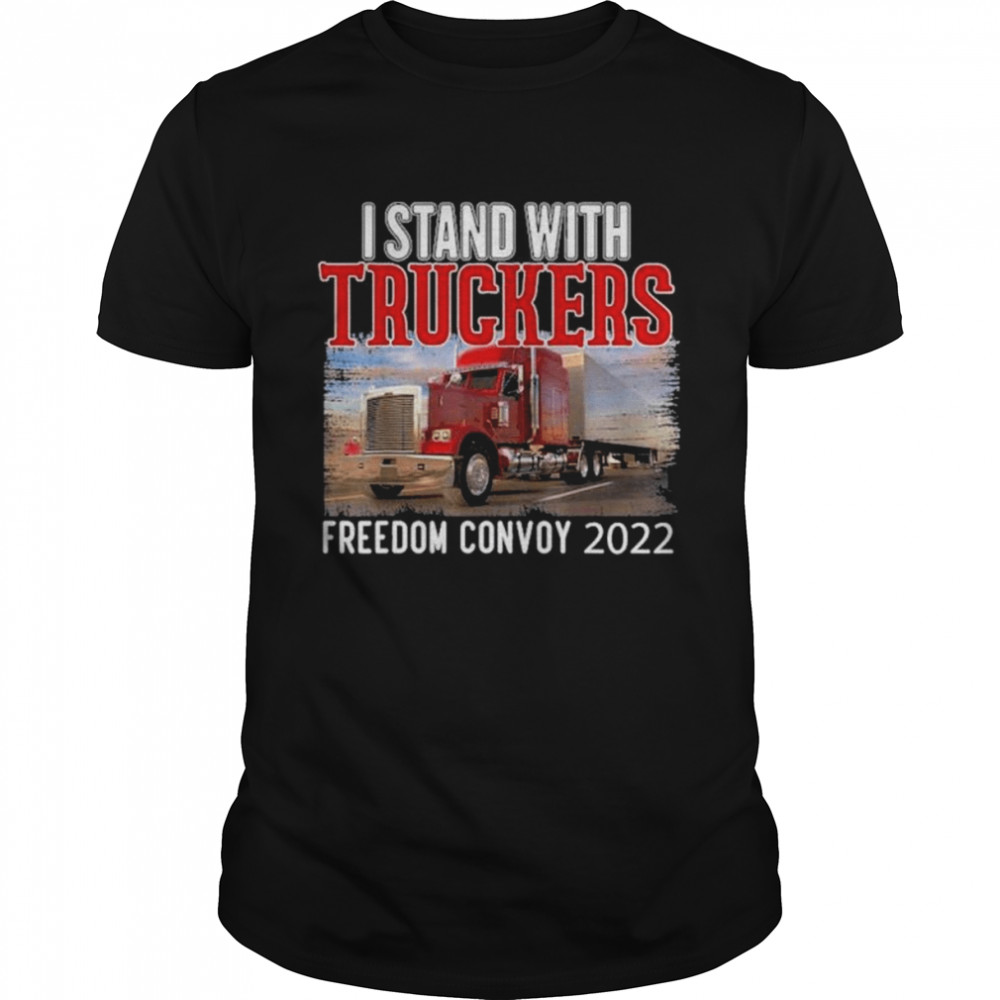 Trucker Support I Stand With Truckers Freedom Convoy 2022 shirt