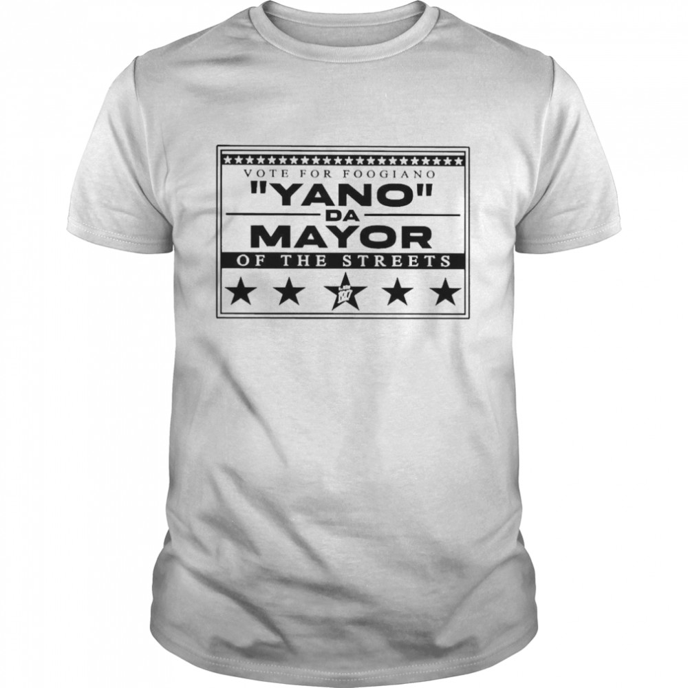 Vote For Foogiano Yano Da Mayor Of The Streets Shirt