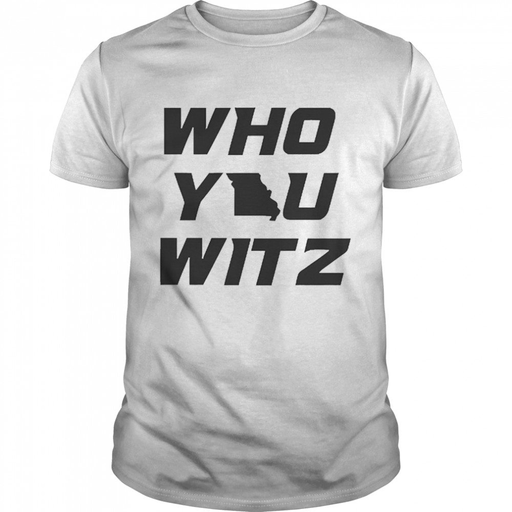 Who You Witz Missouri Shirt