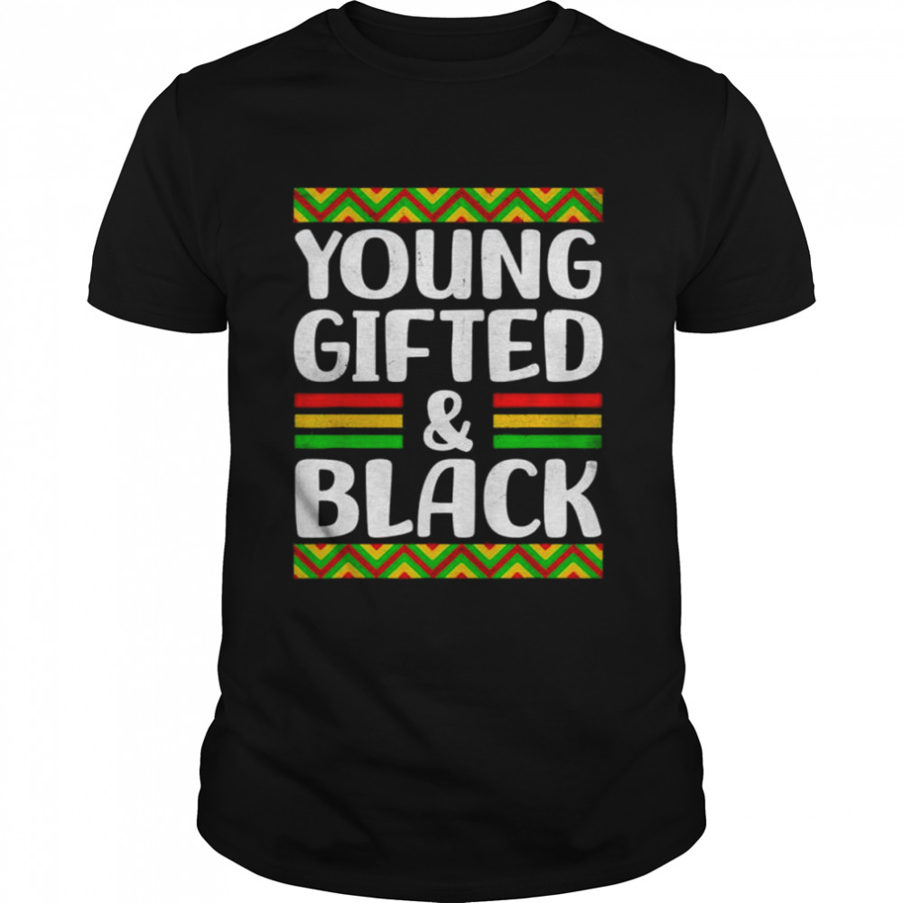 Young Gifted And Black African American Black Pride shirt