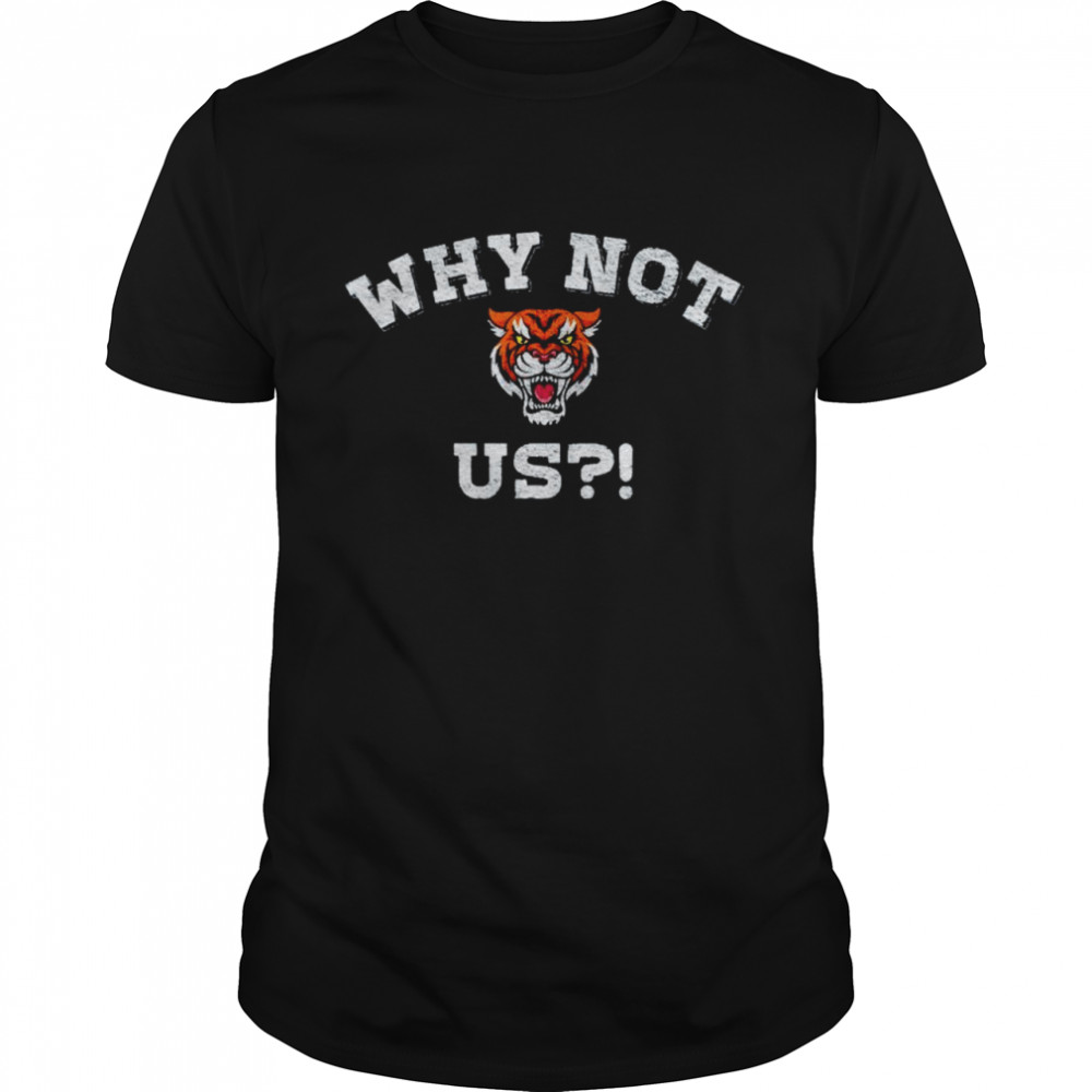 Cincinnati Bengals why not us t-shirt