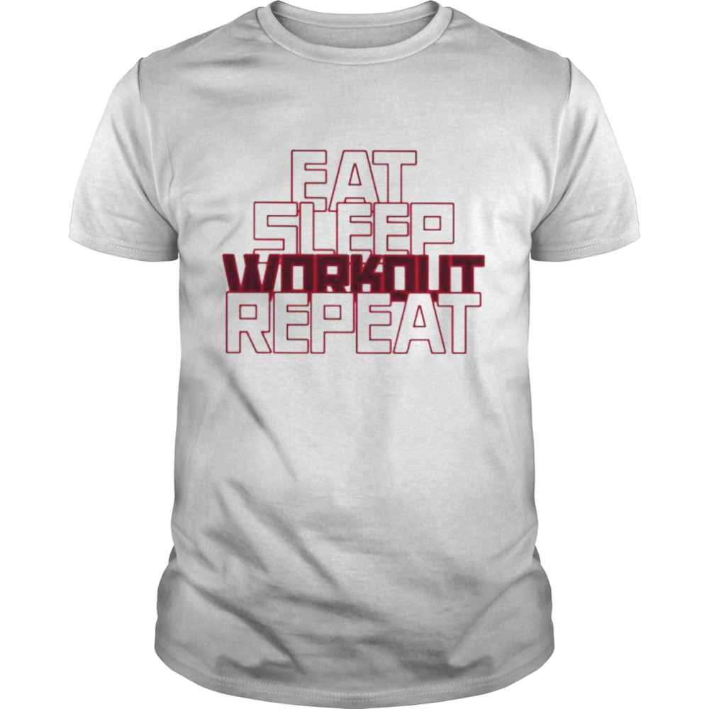 Eat sleep workout repeat shirt