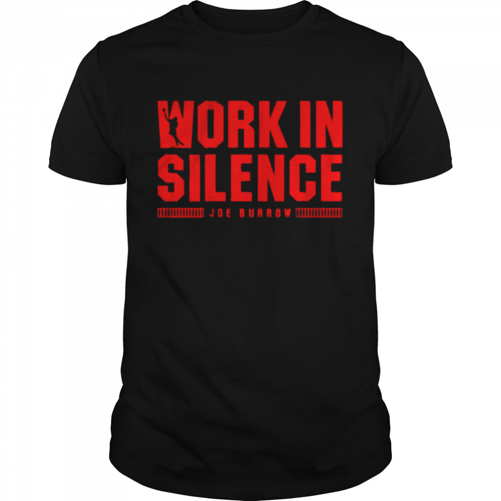 Joe burrow work in silence shirt