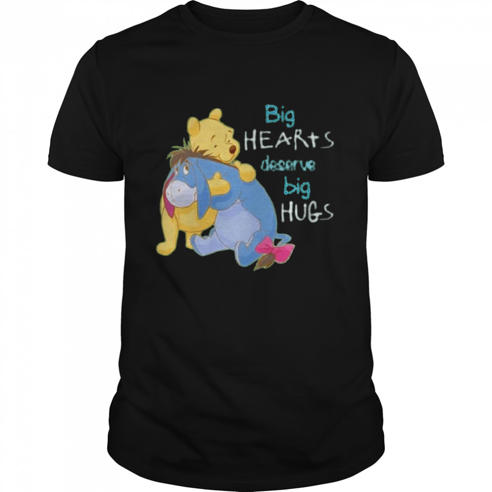 Pooh and Eeyore big hearts deserve big hugs shirt