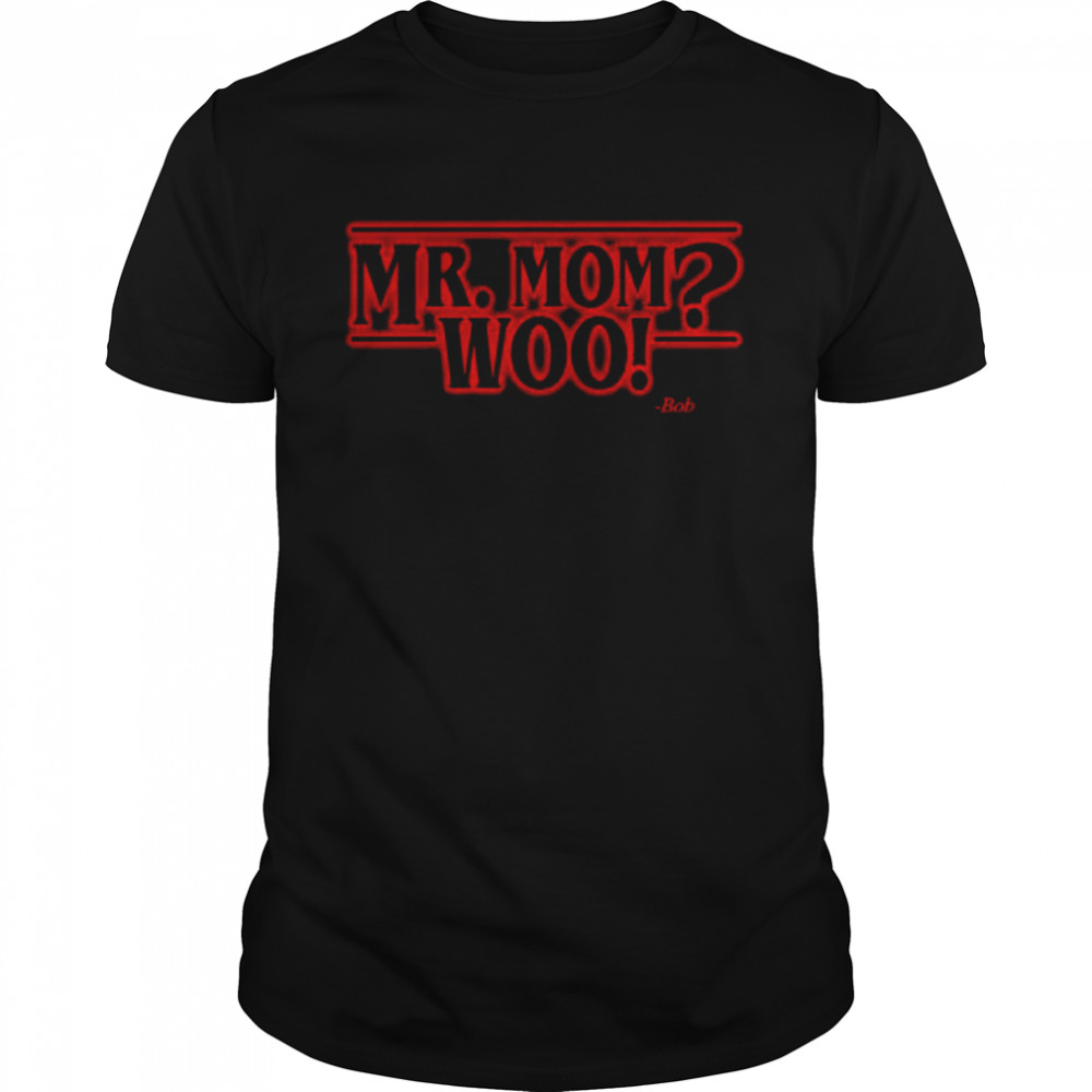 Stranger Things Mr. Mom Woo shirt