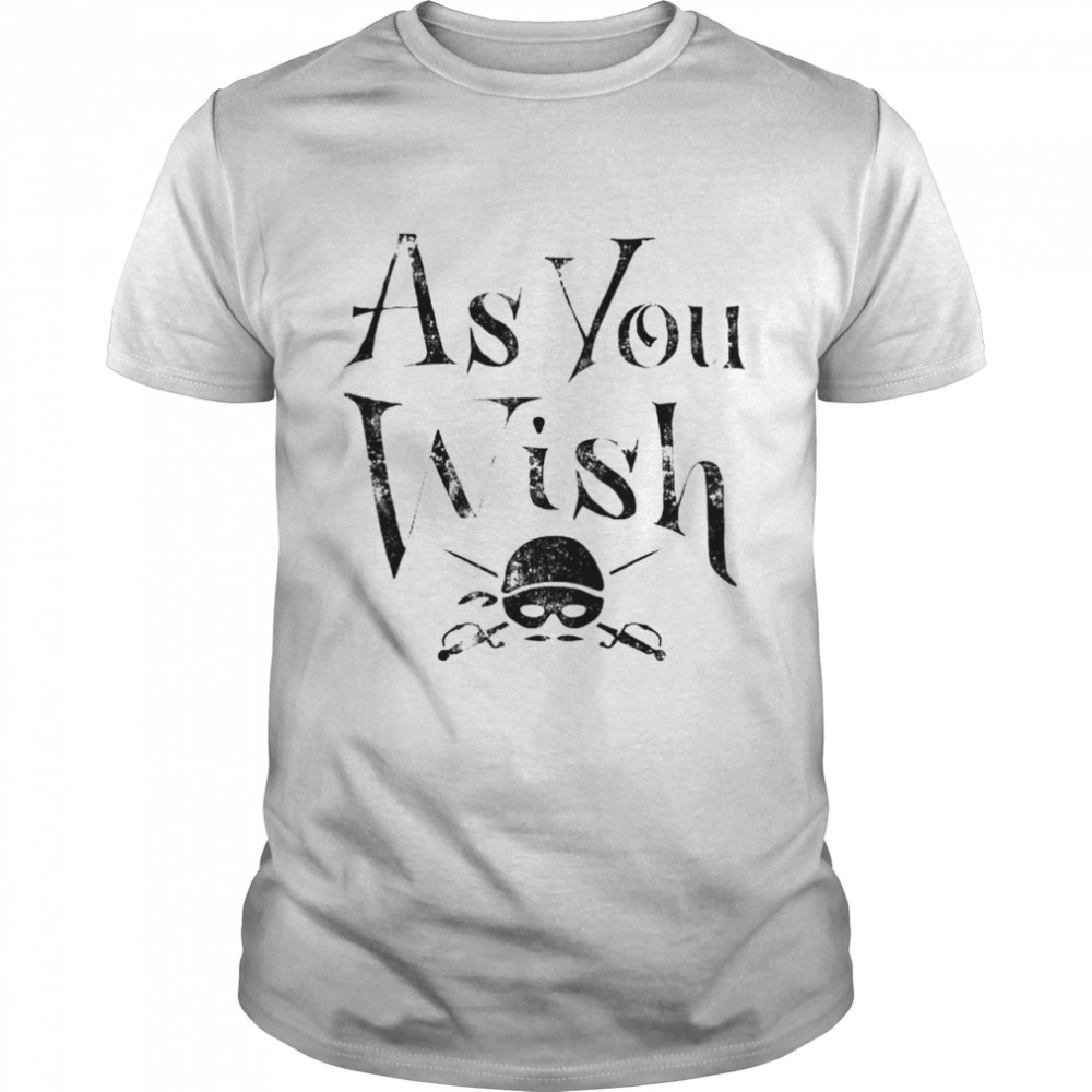 As you wish shirt