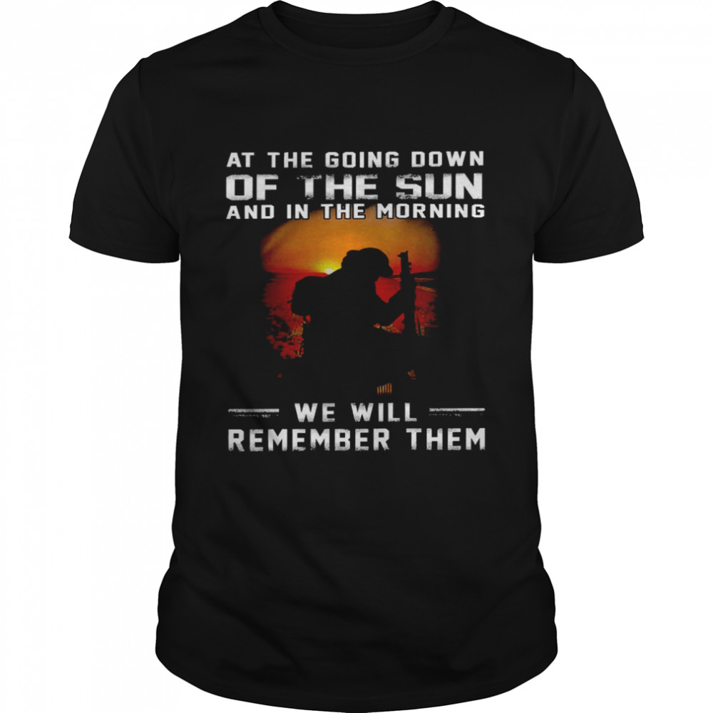 At the going down f the sun and in the morning we will remember them shirt