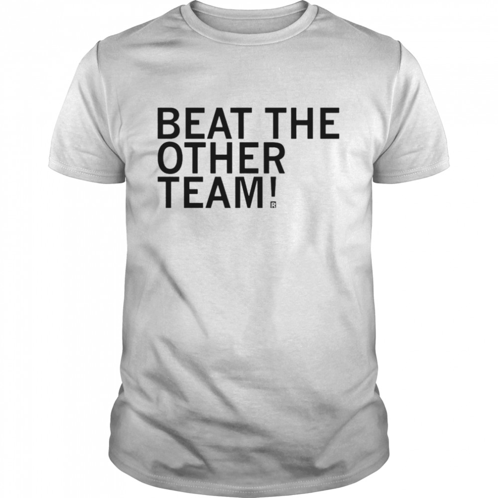 Beat the other team shirt