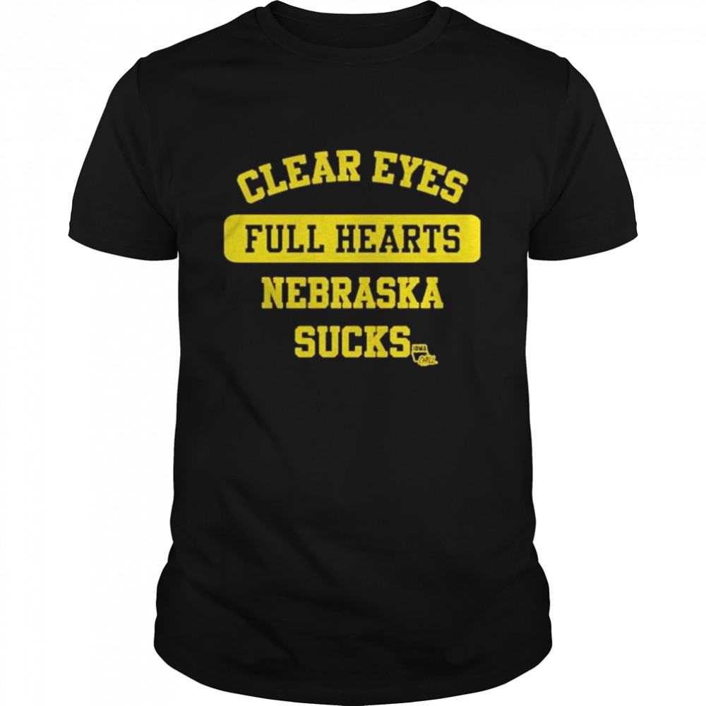Clear Eyes Full Hearts Nebraska Sucks Iowa Chill shirt
