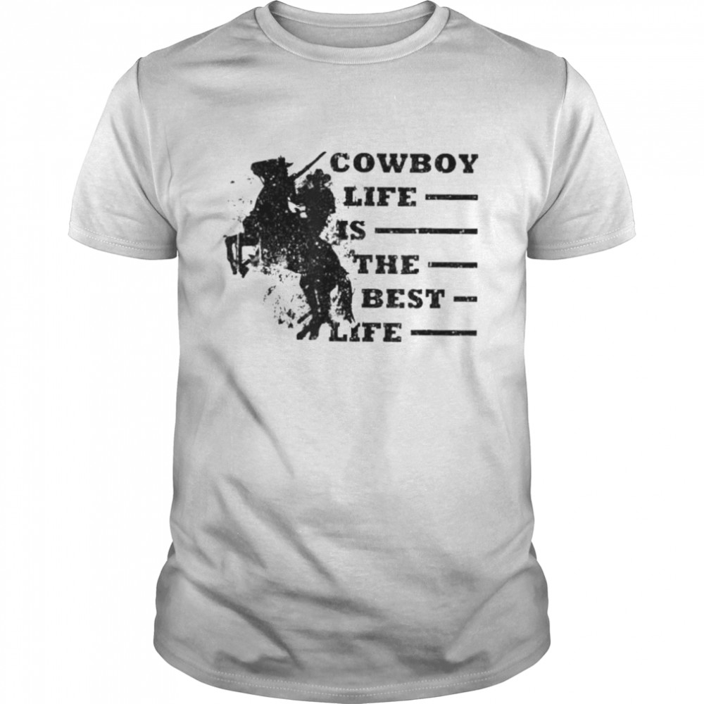 Cowboy Life Is The Best Life Wild Horse Old Western shirt