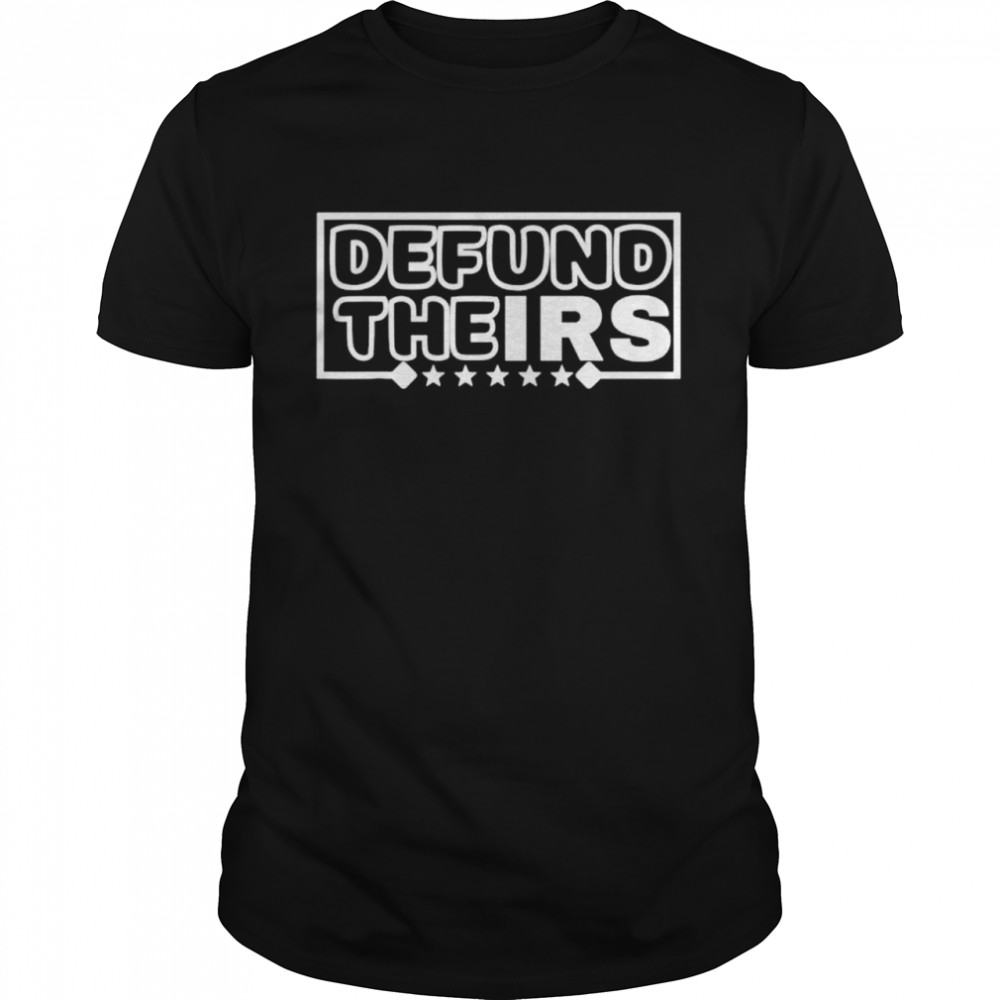 Defund The IRS t-shirt