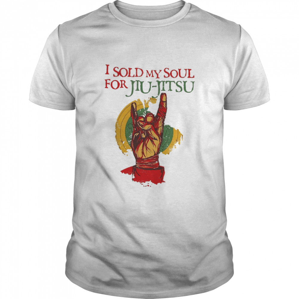 I Sold My Soul For Jiu Jitsu Shirt