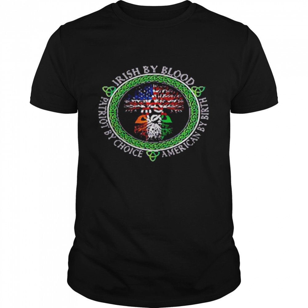 Irish by blood American by birth St. Patrick’s Day T-shirt