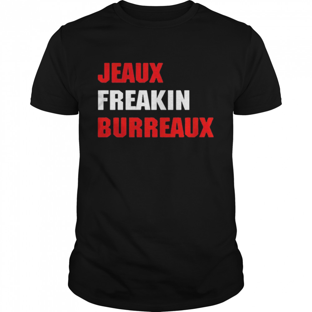 Jeaux Freaking Burreaux shirt