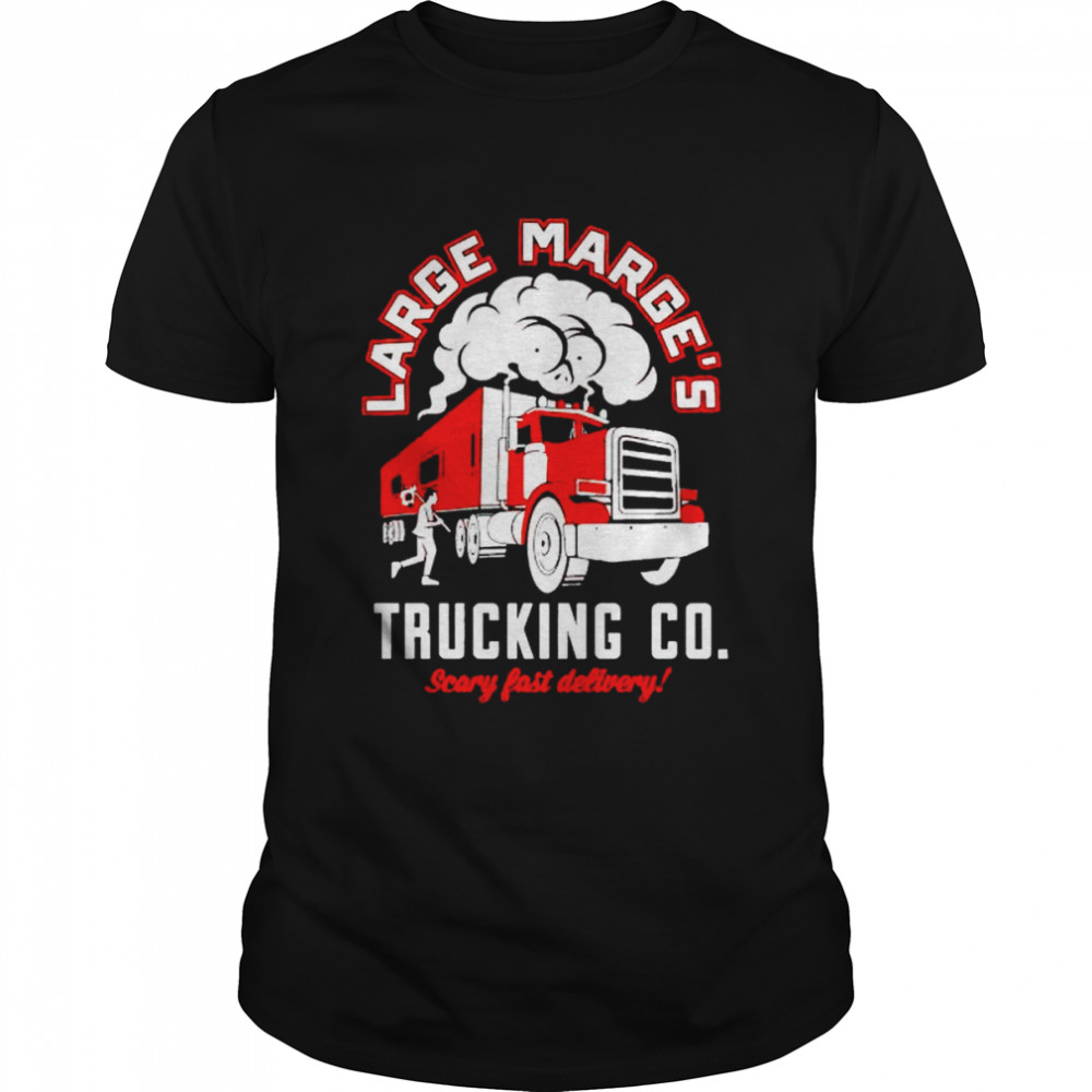 Large Marge’s Trucking Co scary fast delivery shirt