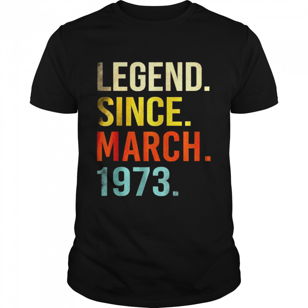 Legend Since March 1973 49th Birthday 49 Year Old Shirt