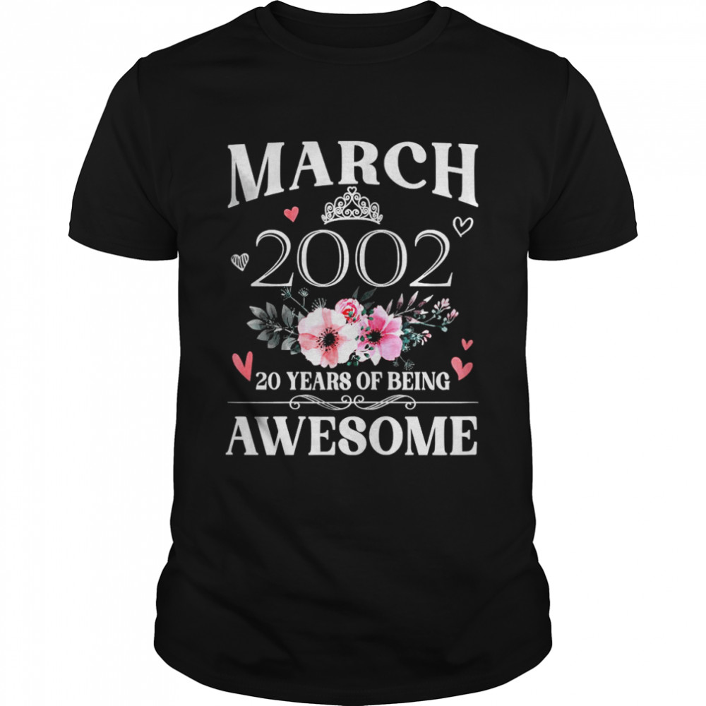 Made In March 2002 20 Years Of Being Awesome Flowers Shirt