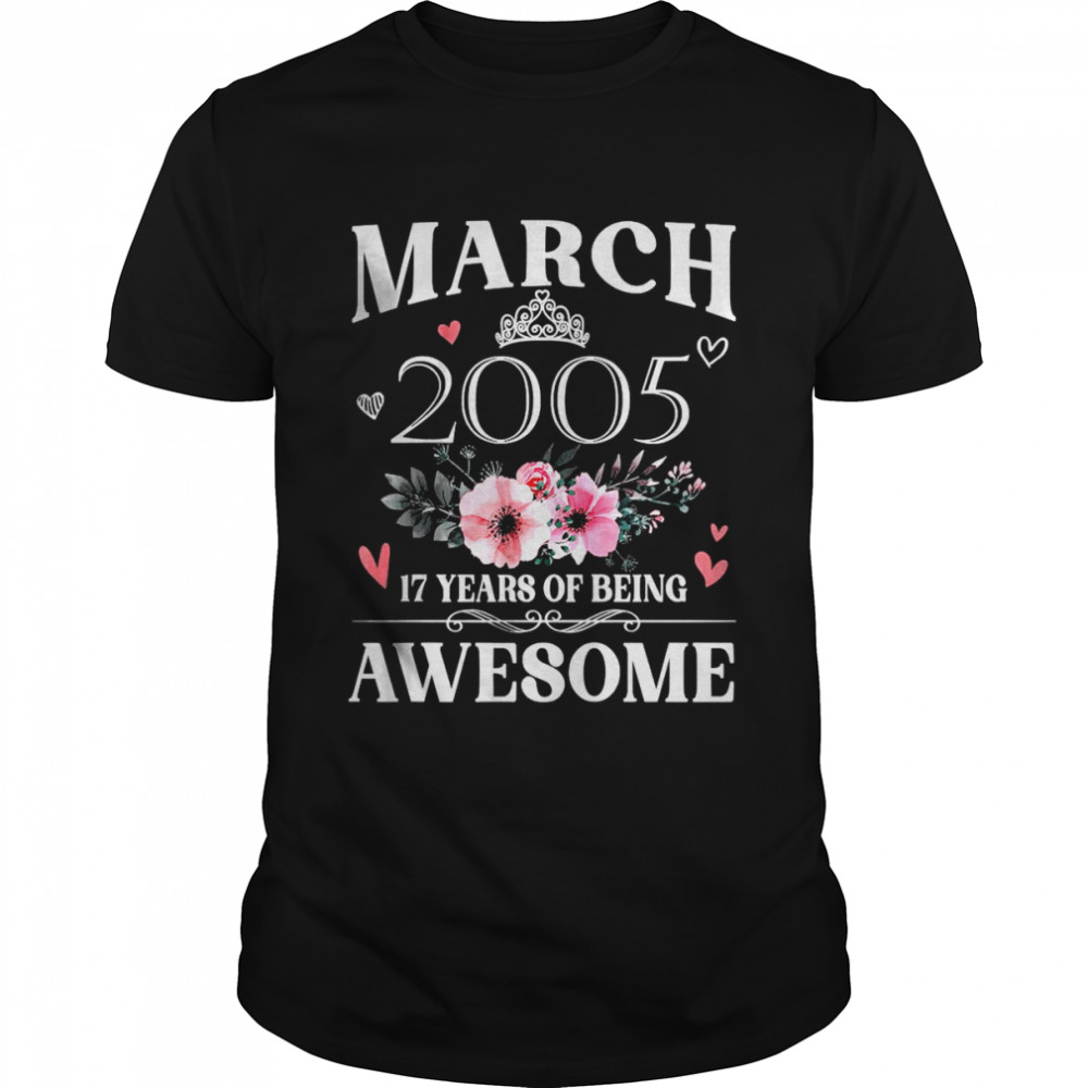 Made In March 2005 17 Years Of Being Awesome Flowers Shirt