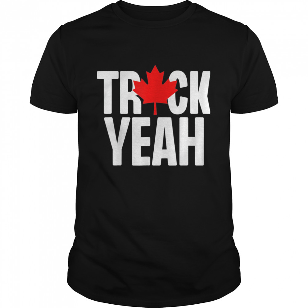 Truck Yeah Canadian Trucker Canada Truck Freedom 2022 Anti shirt