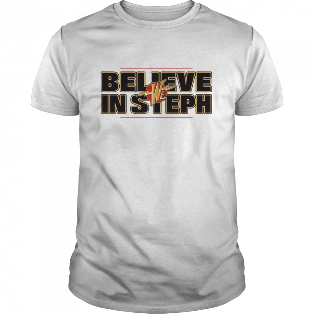 We believe in Steph shirt