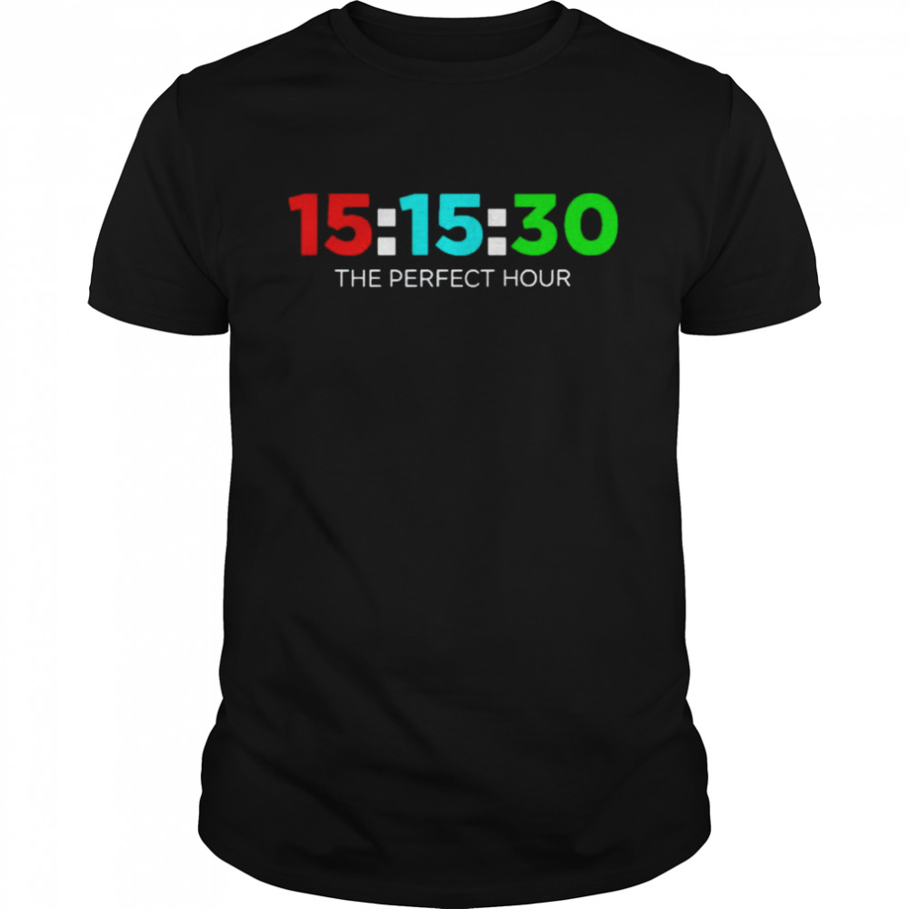 15 15 30 the perfect hour shirt