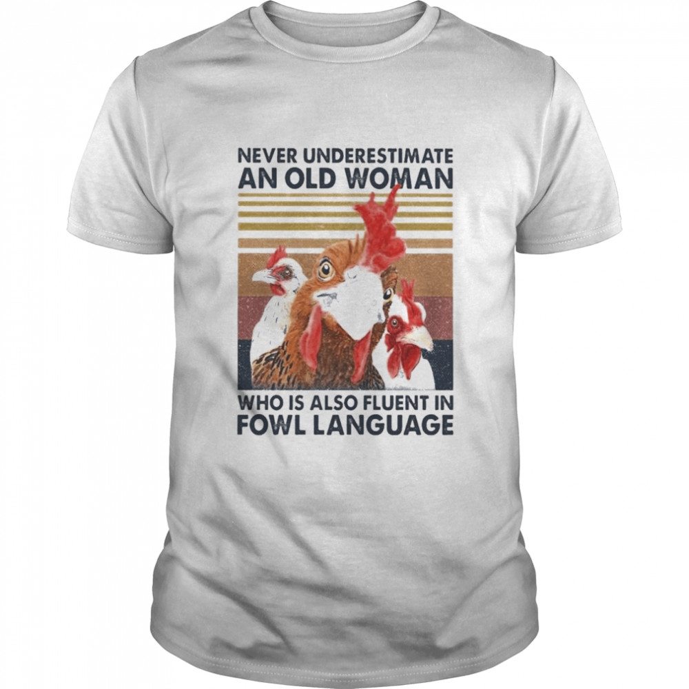 Chicken Never Underestimate An Old Woman Who Is Also Fluent In Fowl Language T-Shirt