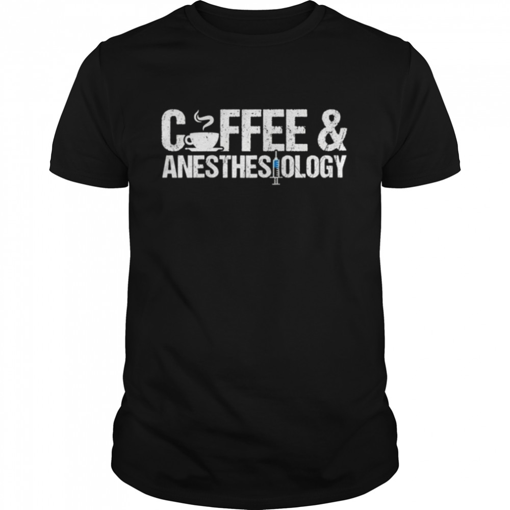 Coffee Anesthesiologist Anesthetist Shirt