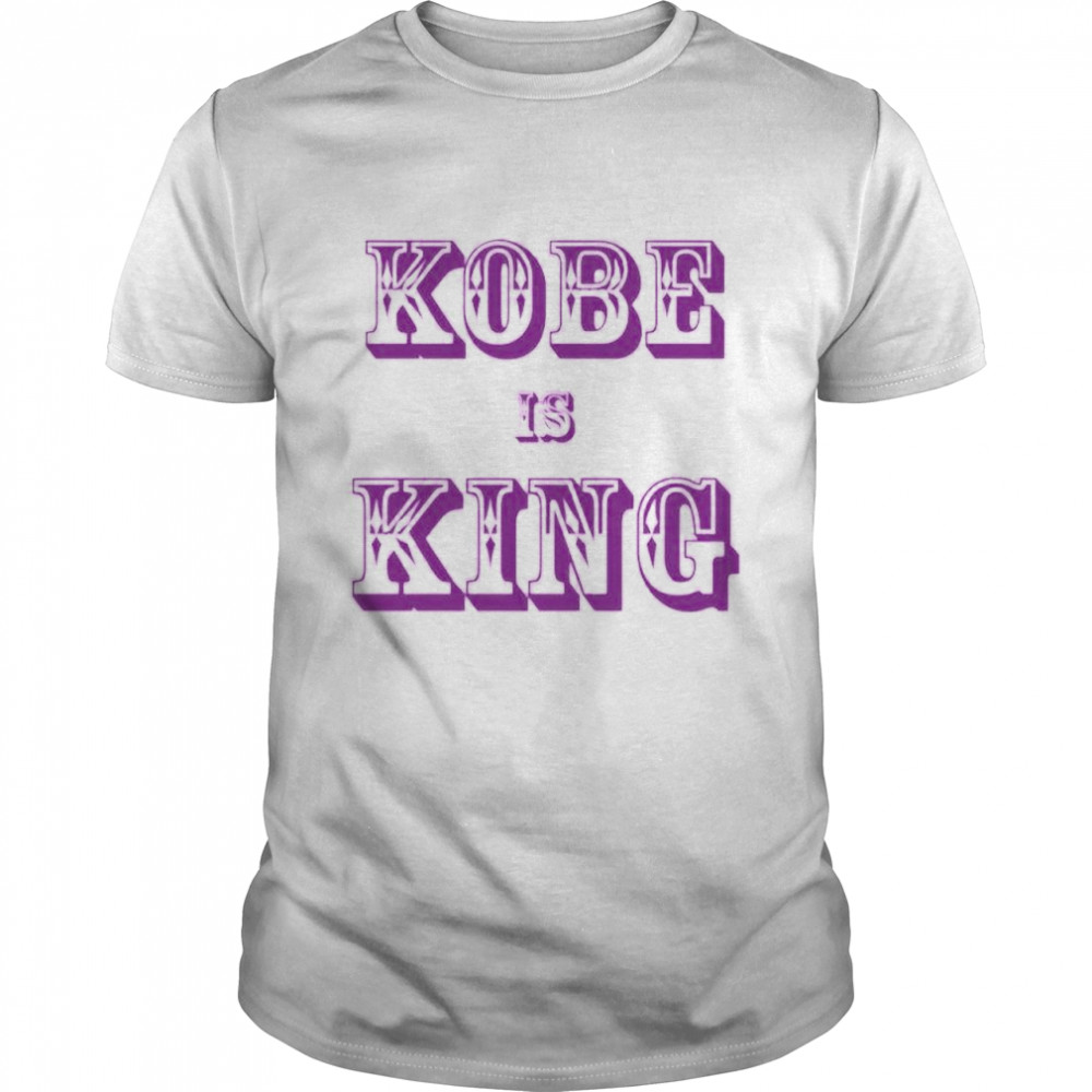 Kobe is king shirt