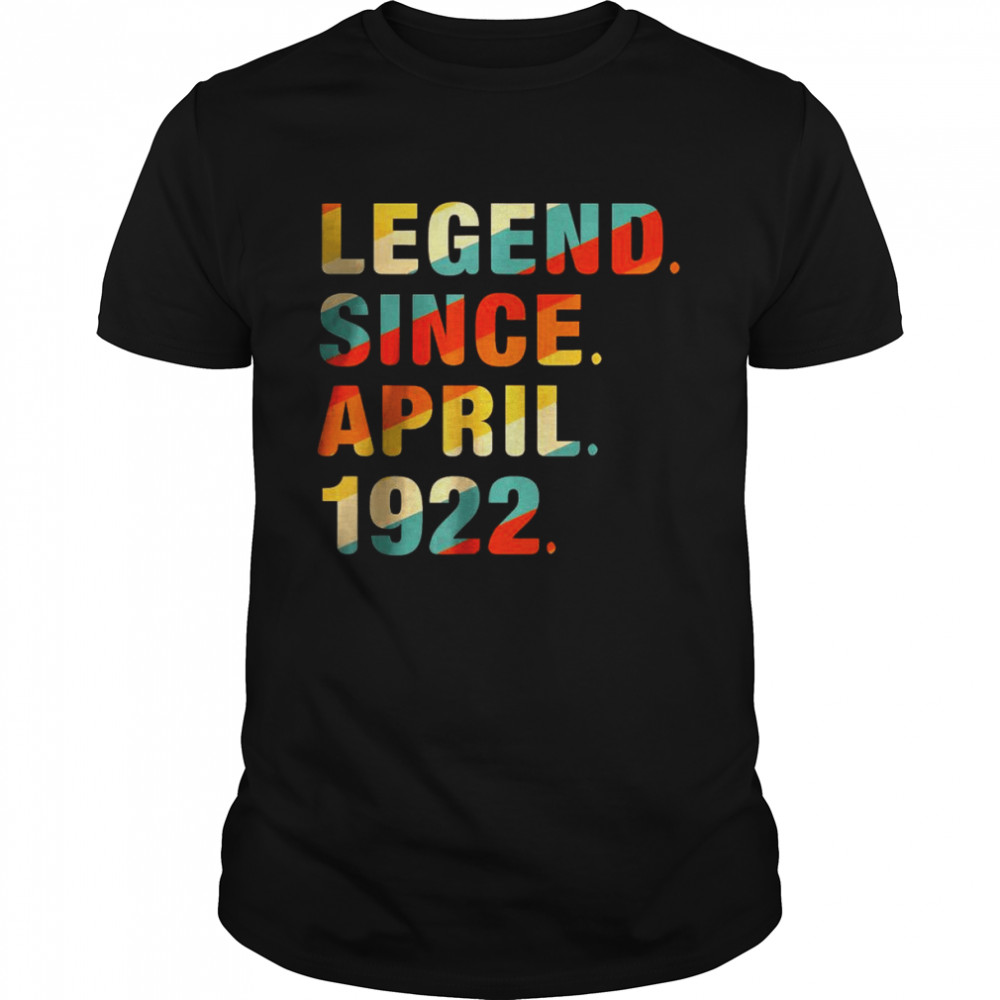 Legend Since April 1922 100th Birthday Gifts 100 Year Old Shirt