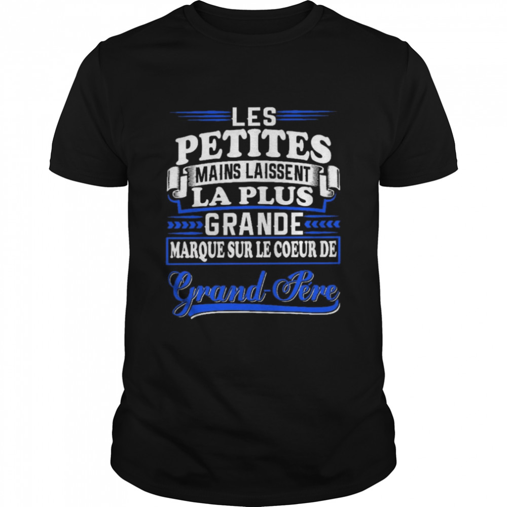 Les petites mains laissent la plus grande marque sur le coeur de grand pere shirt