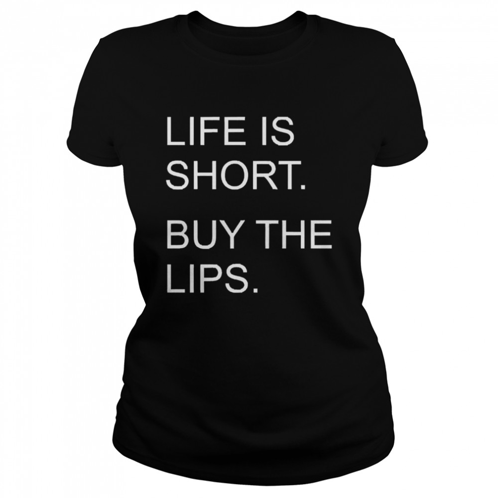 Life Is Short Buy The Lips  Classic Women's T-shirt