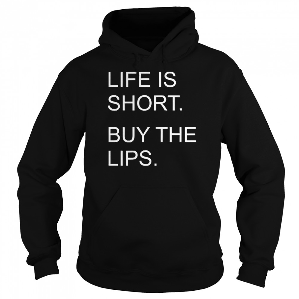 Life Is Short Buy The Lips  Unisex Hoodie