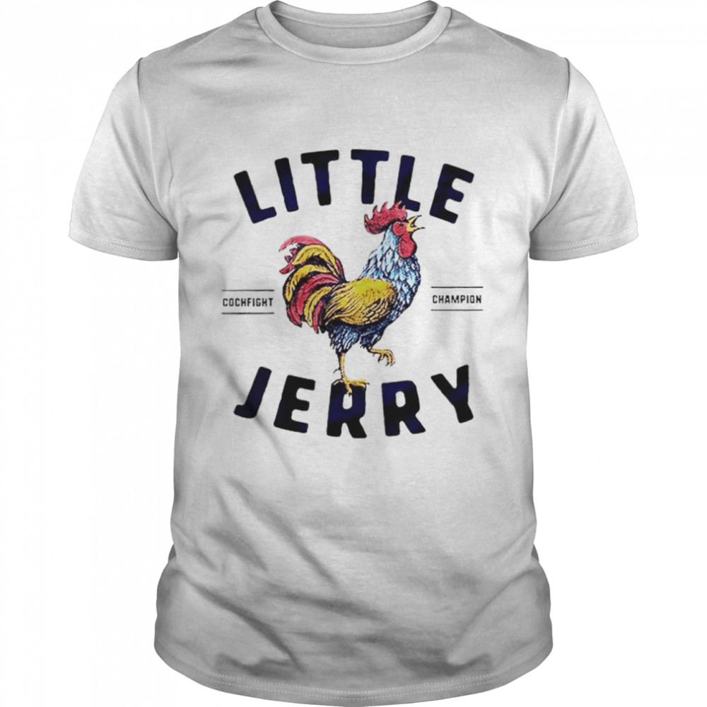 Little Jerry cockfight champion shirt