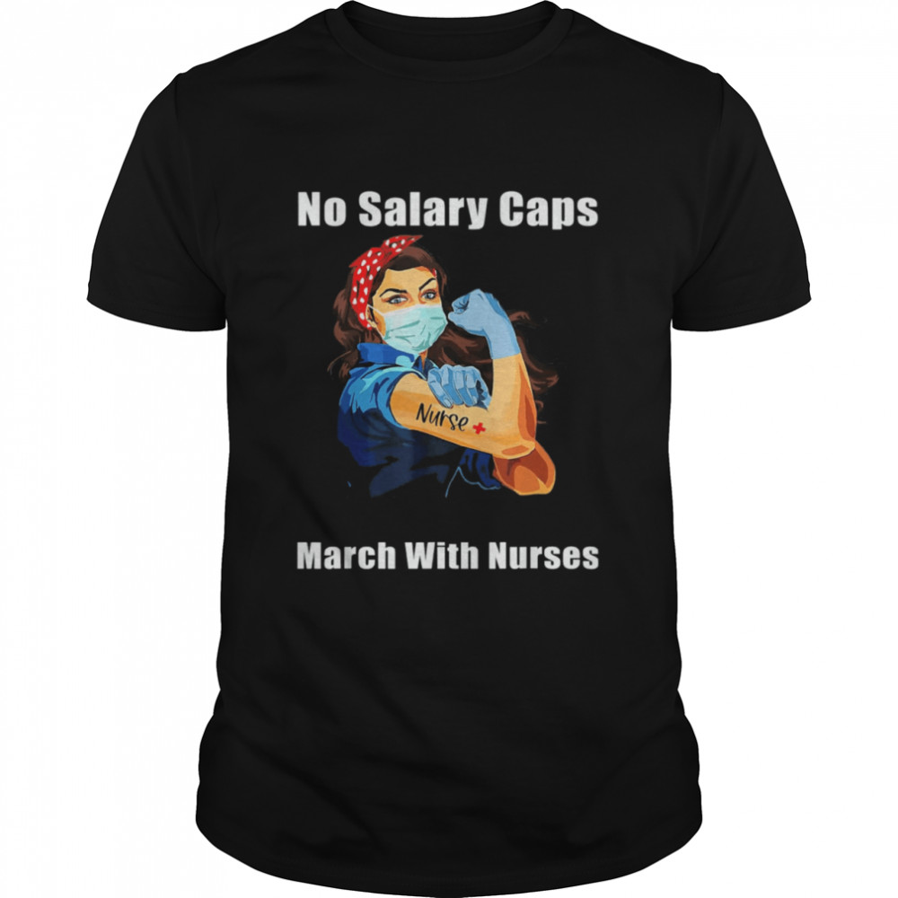 No Salary Caps Nurse Strong Million Nurse March May 12 2022 shirt