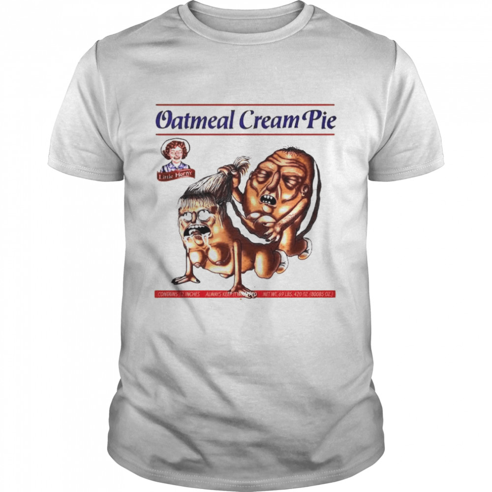 Oatmeal Cream Pie little horny shirt