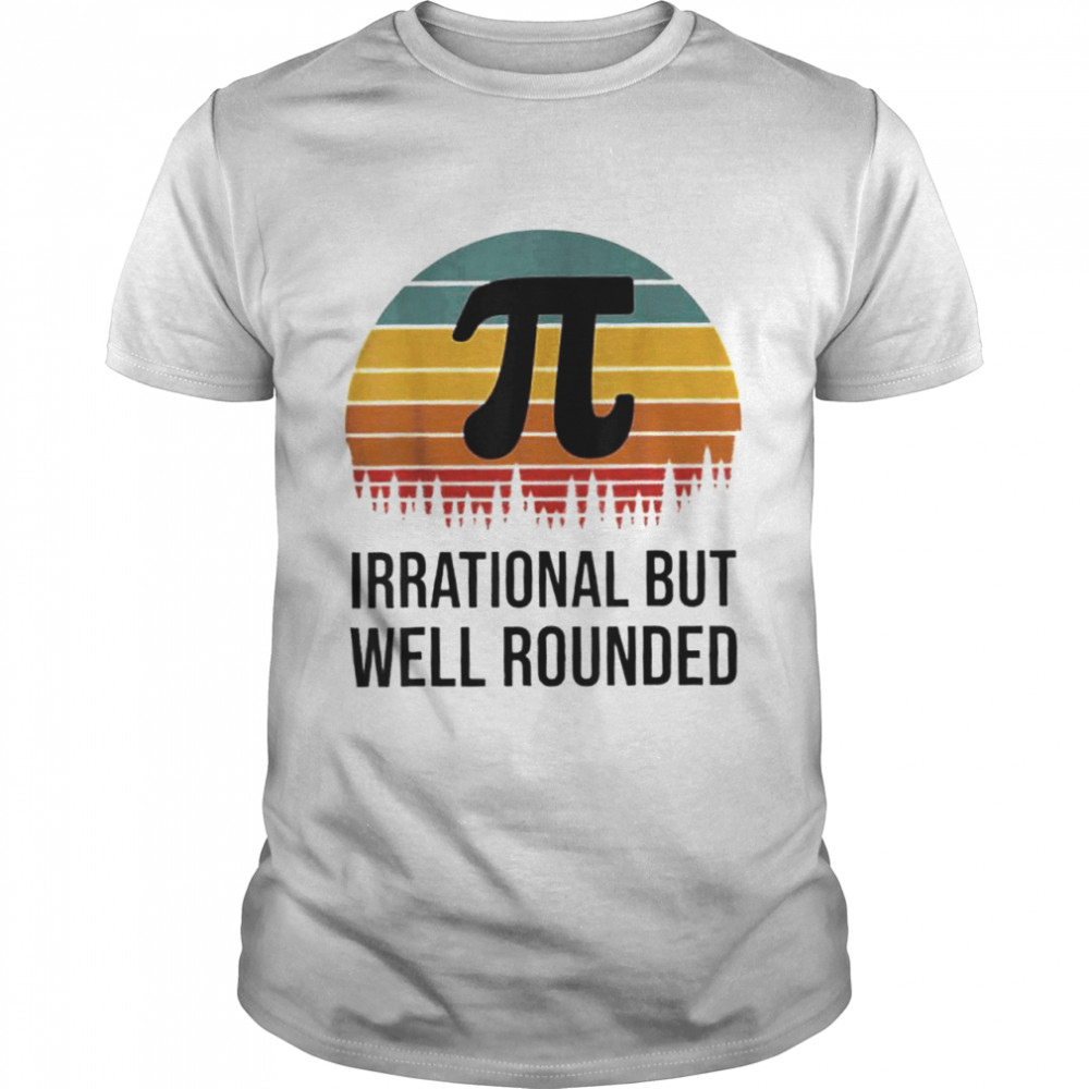 Retro Pi Day Math Equation Irrational But Well Rounded shirt