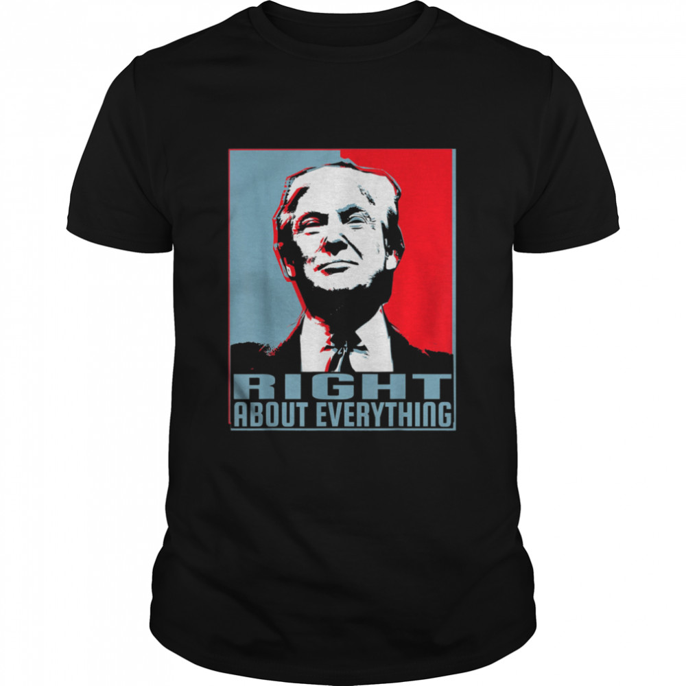 Trump Was Right About Everything #TrumpWasRight Shirt