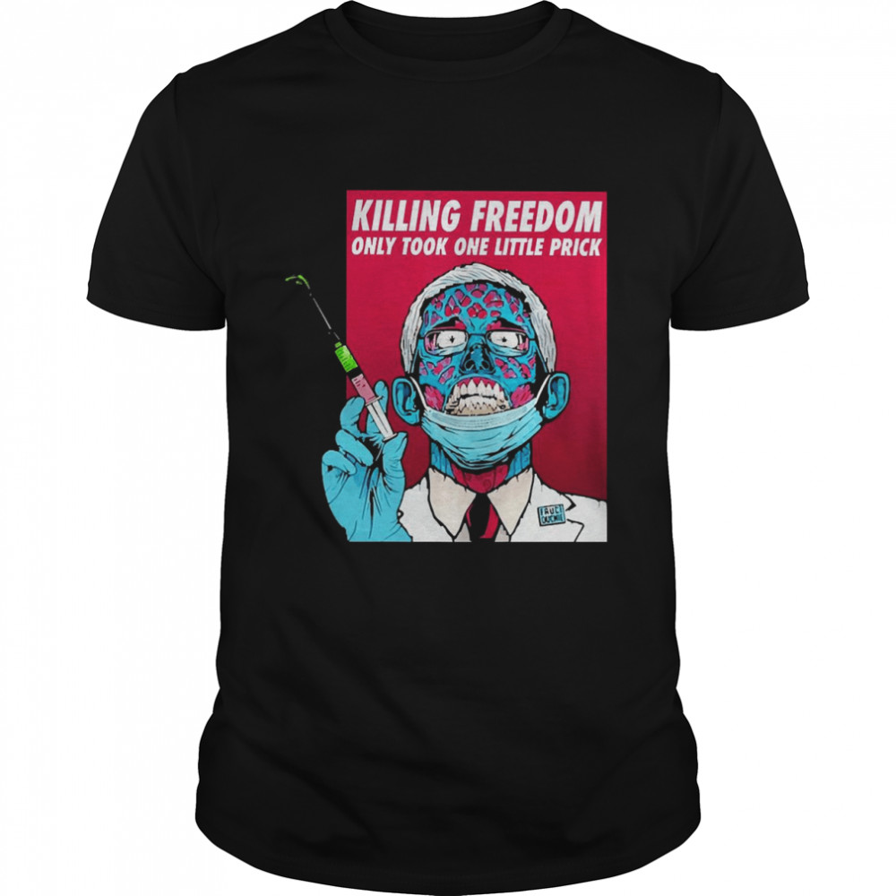 Zombie Dr Fauci Killing Freedom Only Took One Little Prick Shirt