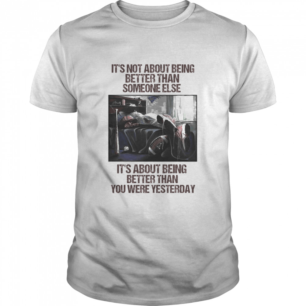 Baseball It’s About Being Better Than You Were Yesterday Shirt