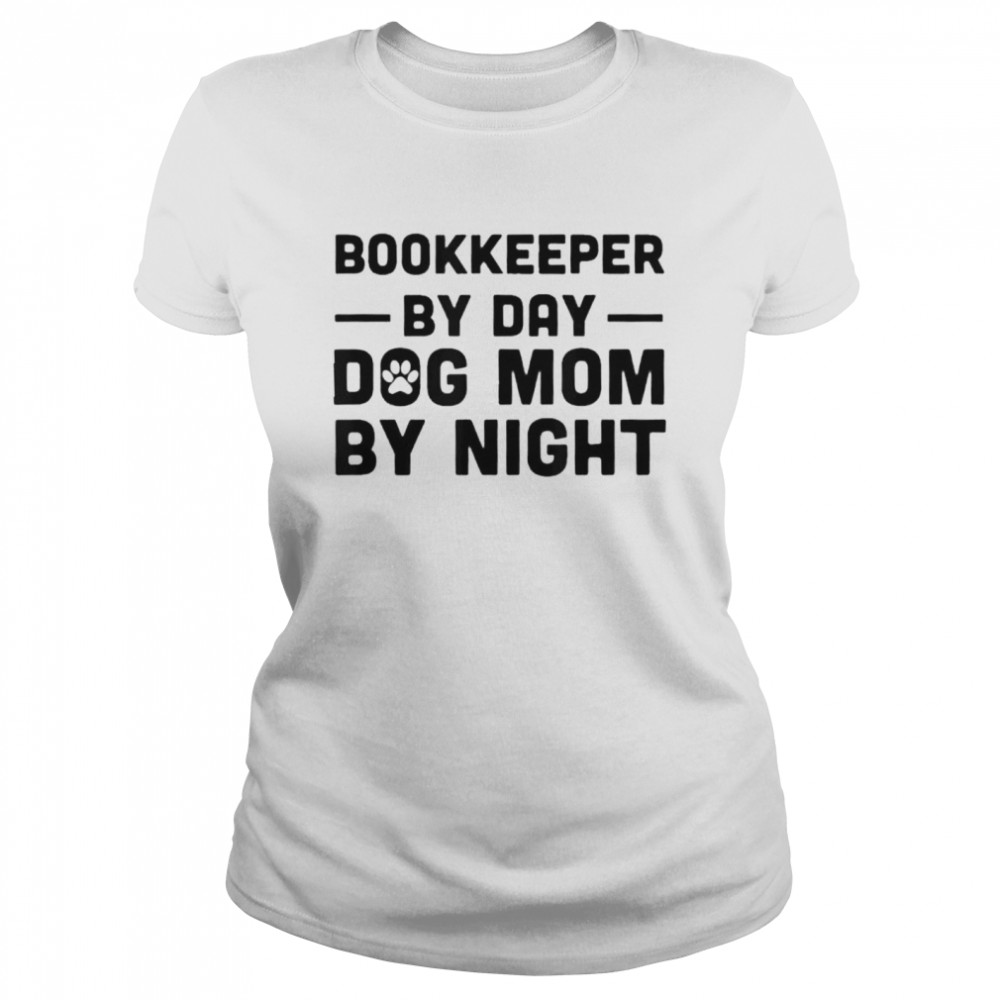 Bookkeeper by day dog mom by night shirt Classic Women's T-shirt