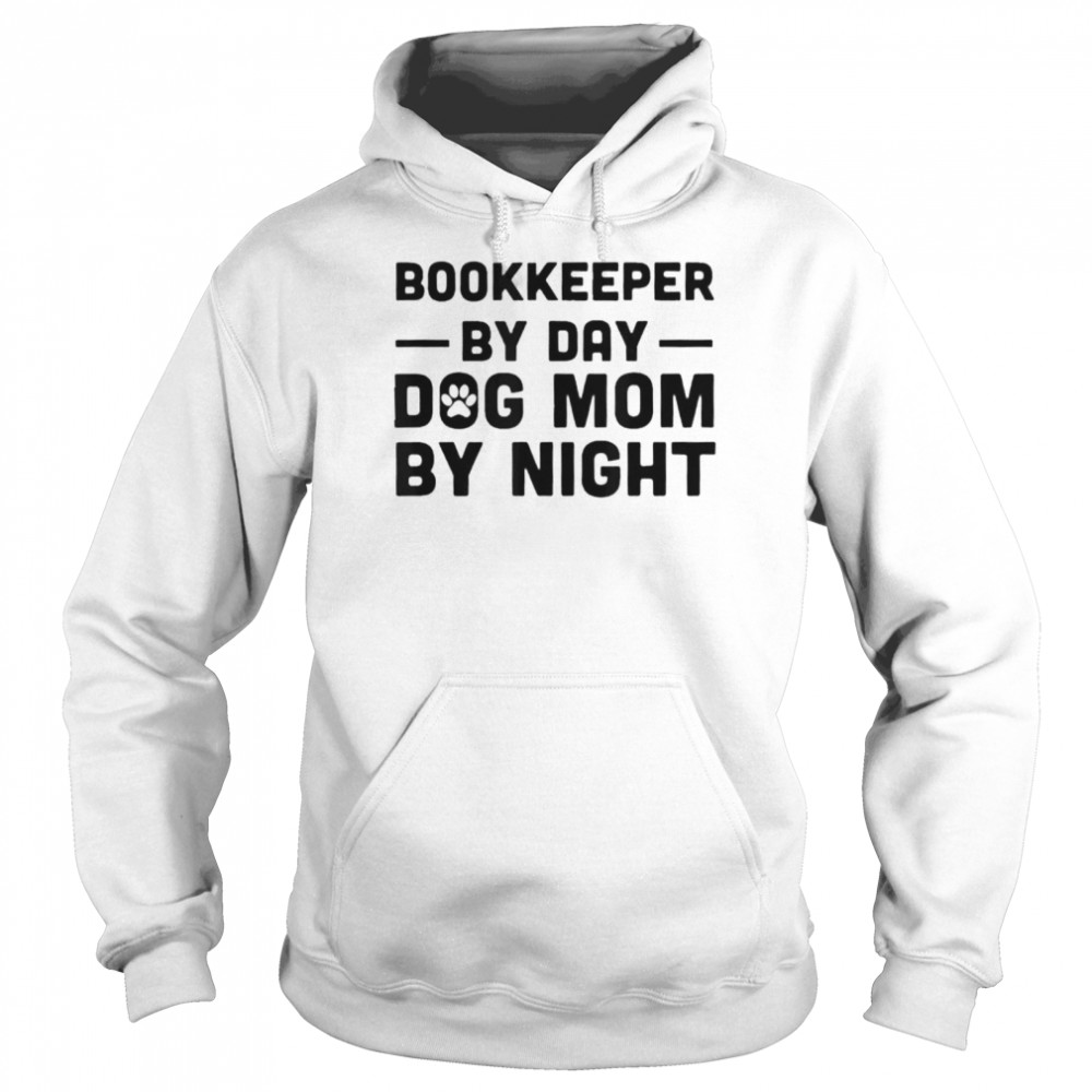 Bookkeeper by day dog mom by night shirt Unisex Hoodie