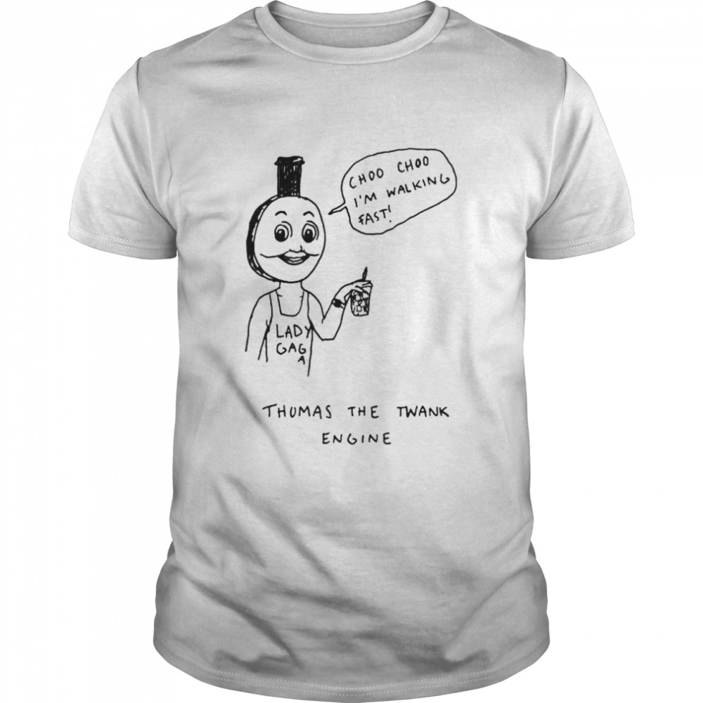 Choo Choo I’m walking fast thomas the twank engine shirt